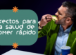 Comer rápido aumenta el riesgo de enfermedades