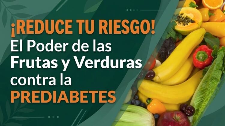 Frutas, verduras y prediabetes Frutas, verduras y prediabetes